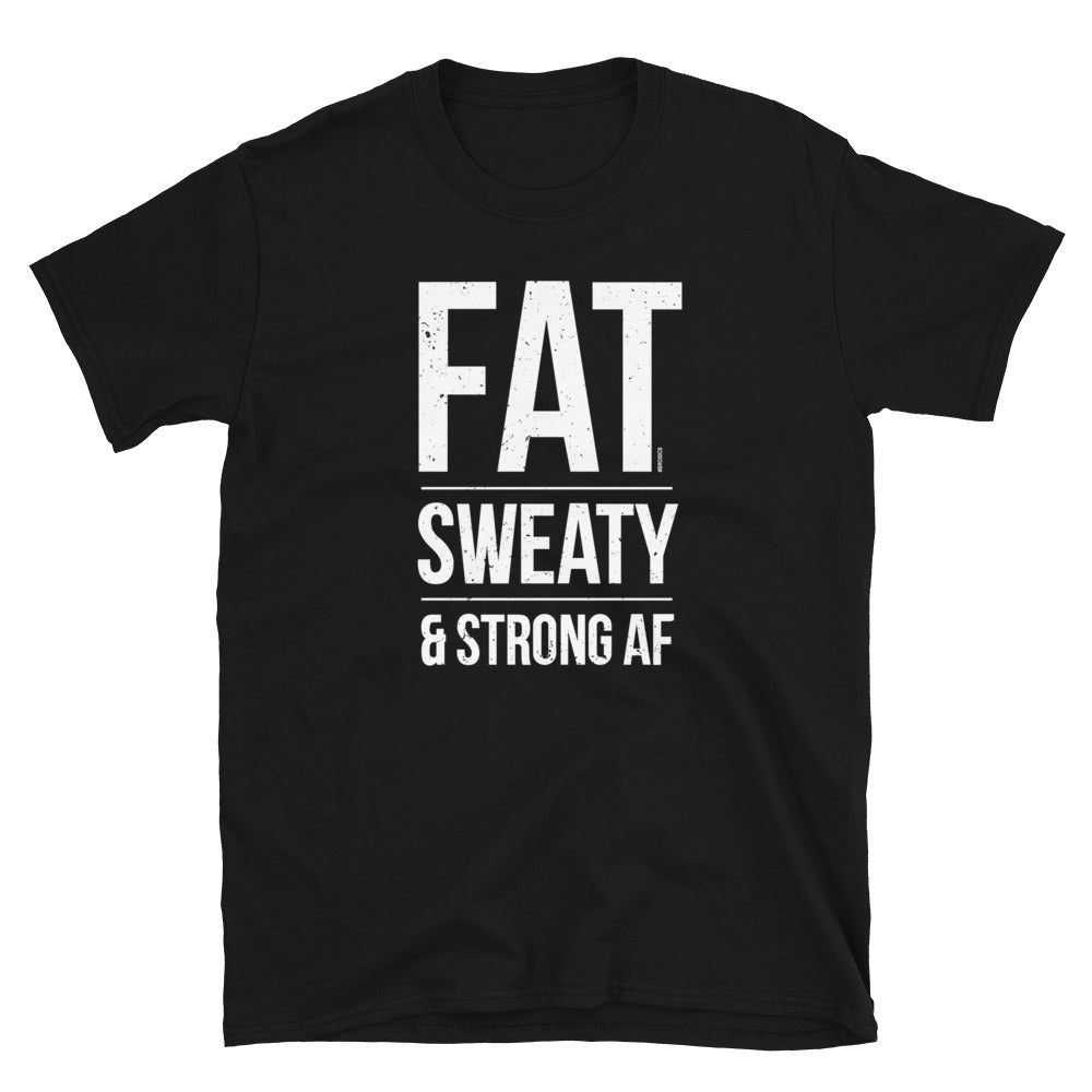 Fat Sweaty & Strong AF (Brosics)