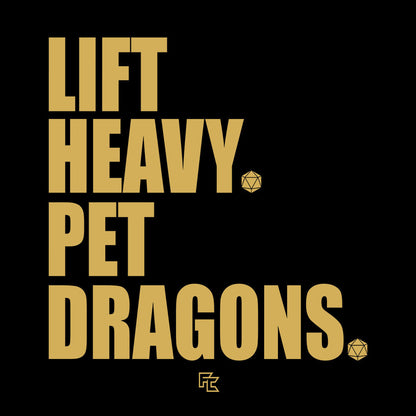 LIFT HEAVY. PET DRAGONS.